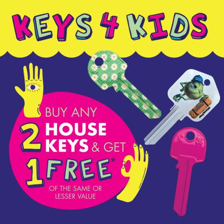 KEYS 4 KIDS BUY ANY 2 HOUSE KEYS & GET 1 FREE* OF THE SAME OR LESSER VALUE