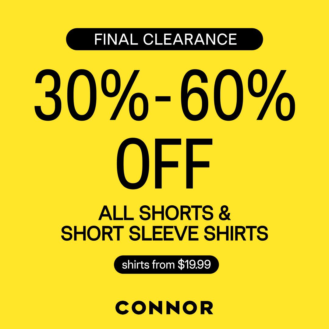 FINAL CLEARANCE 30%-60% OFF ALL SHORTS & SHORT SLEEVE SHIRTS shirts from $19.99 CONNOR